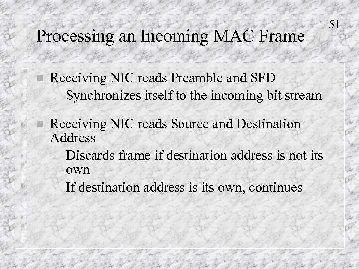 Processing an Incoming MAC Frame n Receiving NIC reads Preamble and SFD – Synchronizes