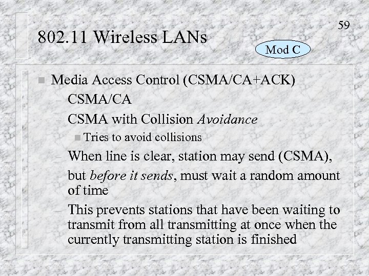 802. 11 Wireless LANs n 59 Mod C Media Access Control (CSMA/CA+ACK) – CSMA/CA