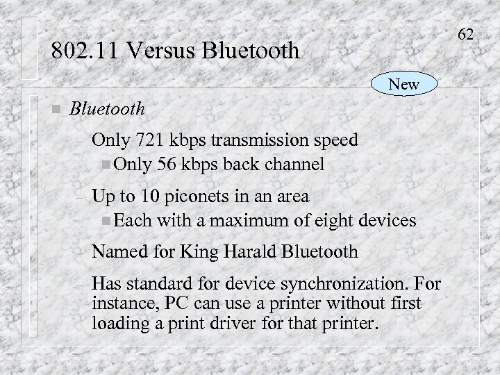 62 802. 11 Versus Bluetooth New n Bluetooth – Only 721 kbps transmission speed