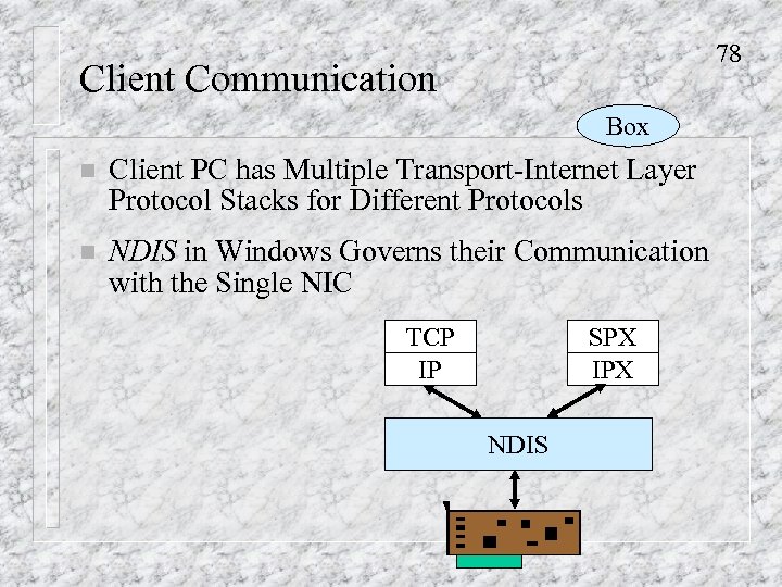 78 Client Communication Box n Client PC has Multiple Transport-Internet Layer Protocol Stacks for