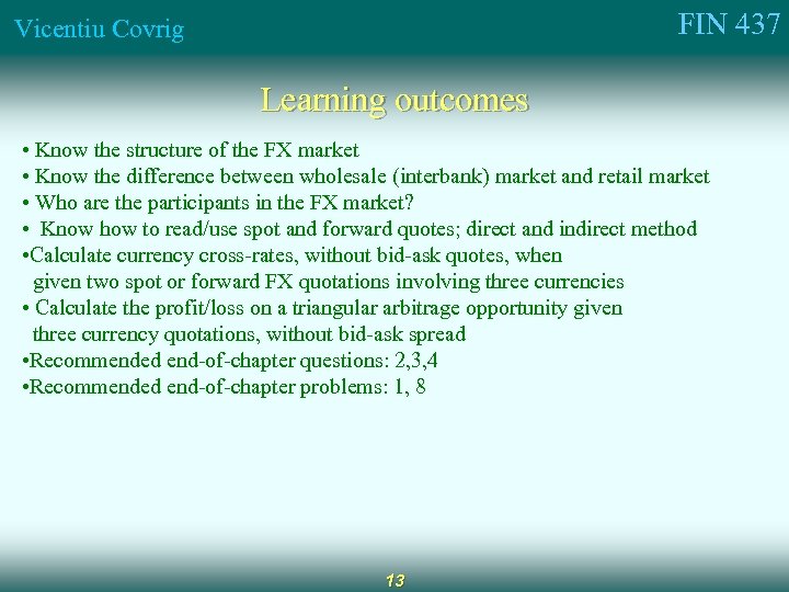 FIN 437 Vicentiu Covrig Learning outcomes • Know the structure of the FX market