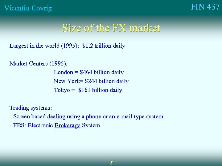 FIN 437 Vicentiu Covrig Size of the FX market Largest in the world (1995):