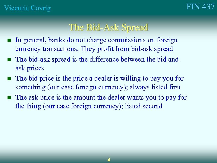 FIN 437 Vicentiu Covrig The Bid-Ask Spread n n In general, banks do not