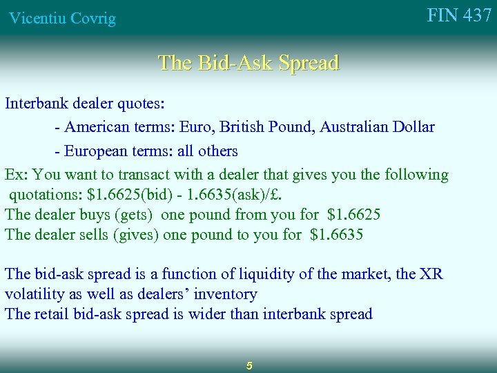 FIN 437 Vicentiu Covrig The Bid-Ask Spread Interbank dealer quotes: - American terms: Euro,