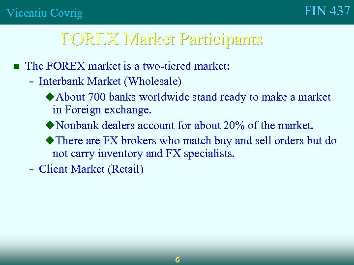 FIN 437 Vicentiu Covrig FOREX Market Participants n The FOREX market is a two-tiered