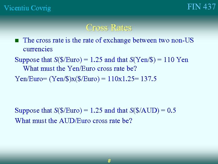 FIN 437 Vicentiu Covrig Cross Rates The cross rate is the rate of exchange