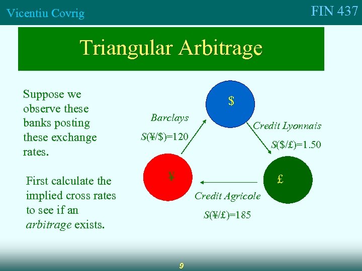 FIN 437 Vicentiu Covrig Triangular Arbitrage Suppose we observe these banks posting these exchange