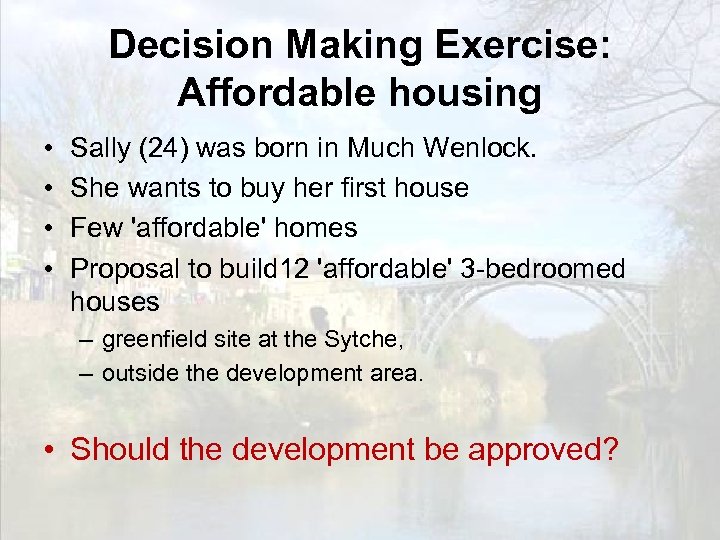Decision Making Exercise: Affordable housing • • Sally (24) was born in Much Wenlock.