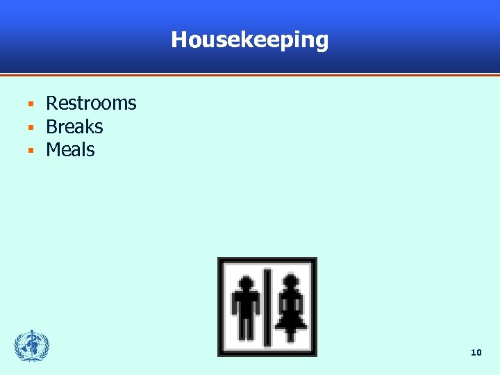 Housekeeping § § § Restrooms Breaks Meals 10 