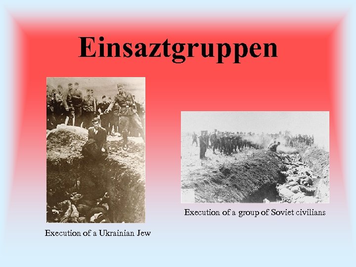 Einsaztgruppen Execution of a group of Soviet civilians Execution of a Ukrainian Jew 