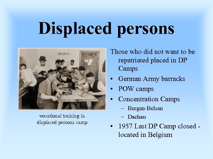 Displaced persons Those who did not want to be repatriated placed in DP Camps