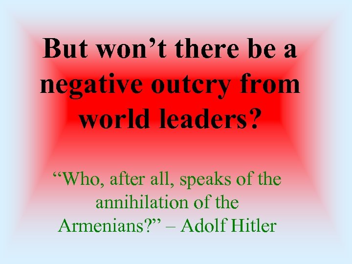 But won’t there be a negative outcry from world leaders? “Who, after all, speaks