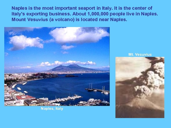 Naples is the most important seaport in Italy. It is the center of Italy's