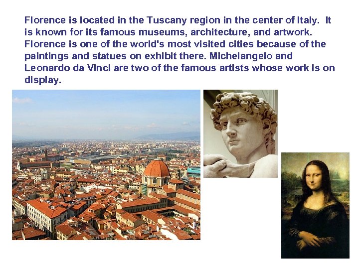 Florence is located in the Tuscany region in the center of Italy. It is