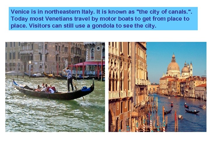 Venice is in northeastern Italy. It is known as 