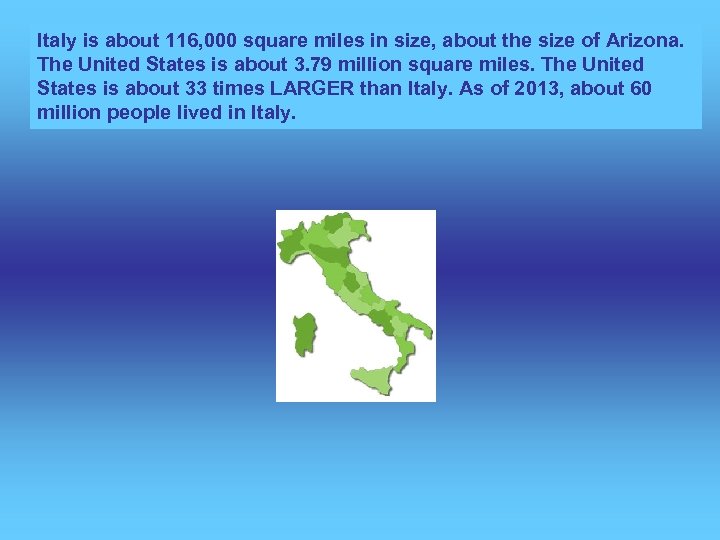 Italy is about 116, 000 square miles in size, about the size of Arizona.