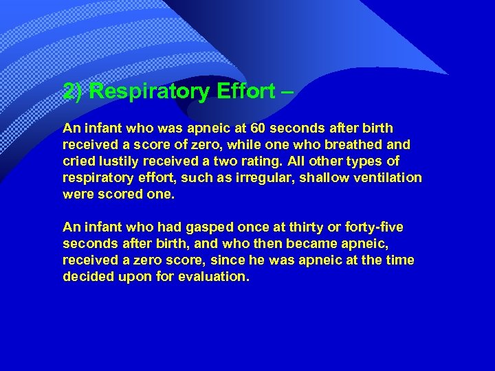 2) Respiratory Effort – An infant who was apneic at 60 seconds after birth