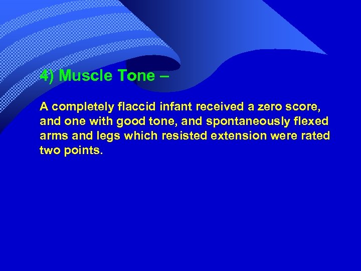 4) Muscle Tone – A completely flaccid infant received a zero score, and one