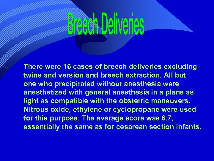 There were 16 cases of breech deliveries excluding twins and version and breech extraction.