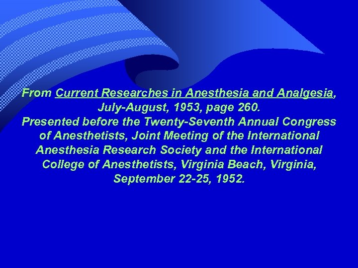 From Current Researches in Anesthesia and Analgesia, July-August, 1953, page 260. Presented before the