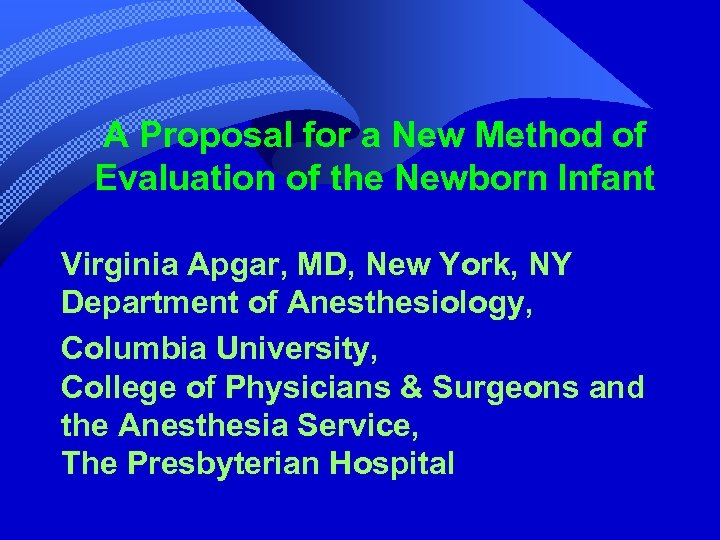 A Proposal for a New Method of Evaluation of the Newborn Infant Virginia Apgar,