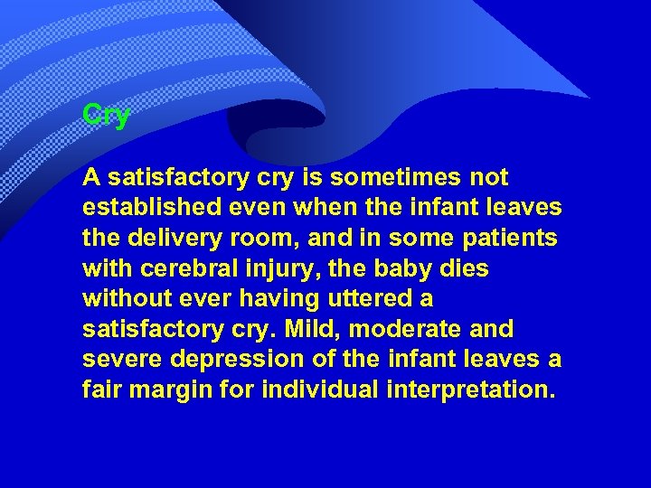 Cry A satisfactory cry is sometimes not established even when the infant leaves the