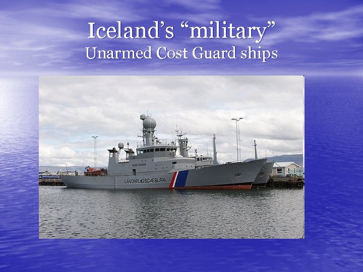 Iceland’s “military” Unarmed Cost Guard ships 