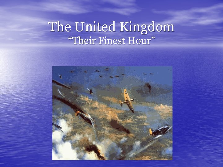 The United Kingdom “Their Finest Hour” 