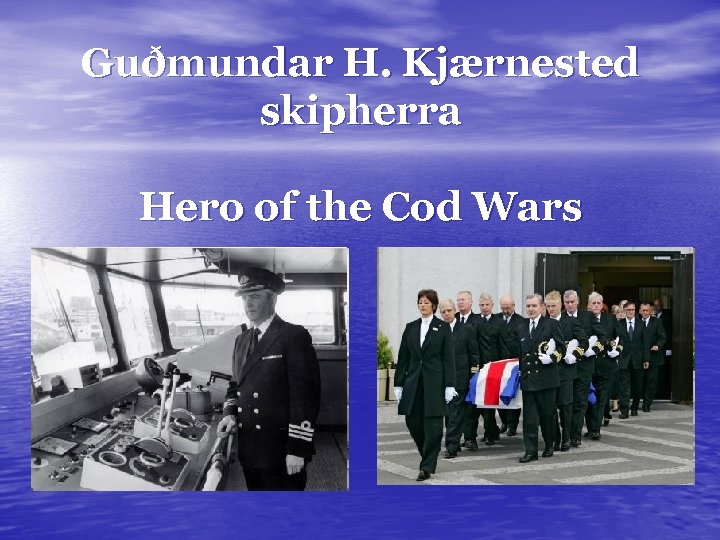 Guðmundar H. Kjærnested skipherra Hero of the Cod Wars 