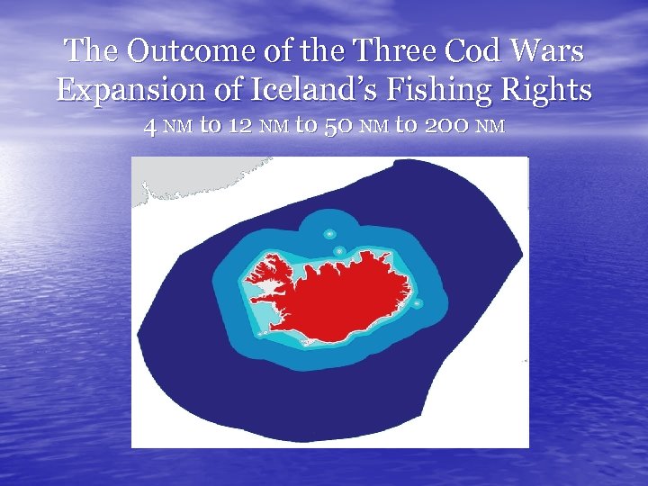 The Outcome of the Three Cod Wars Expansion of Iceland’s Fishing Rights 4 NM