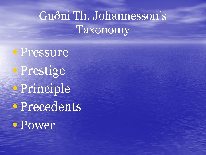 Guðni Th. Johannesson’s Taxonomy • Pressure • Prestige • Principle • Precedents • Power
