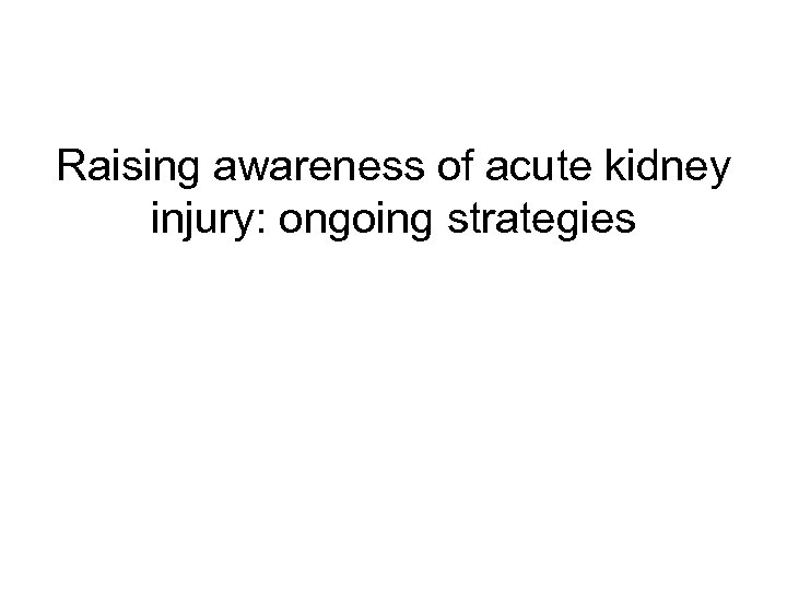 Raising awareness of acute kidney injury: ongoing strategies 