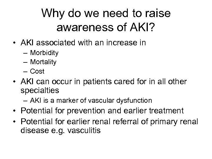 Why do we need to raise awareness of AKI? • AKI associated with an