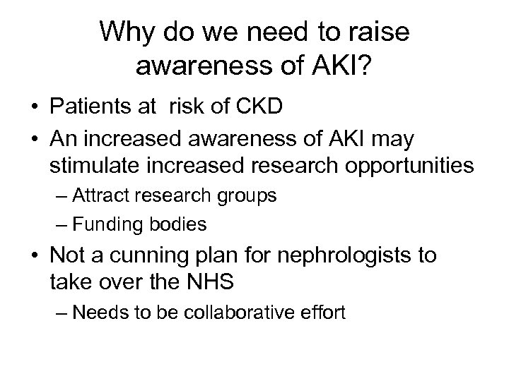 Why do we need to raise awareness of AKI? • Patients at risk of