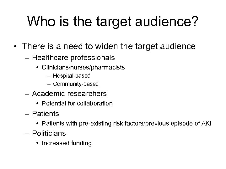 Who is the target audience? • There is a need to widen the target