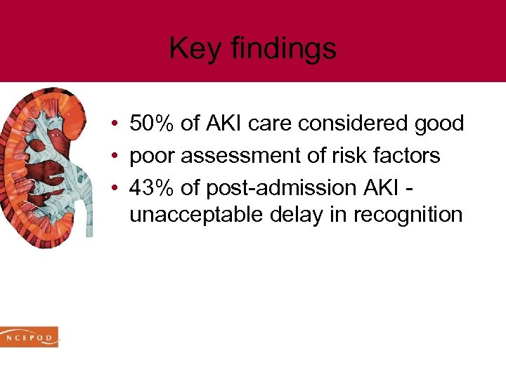 Key findings • 50% of AKI care considered good • poor assessment of risk