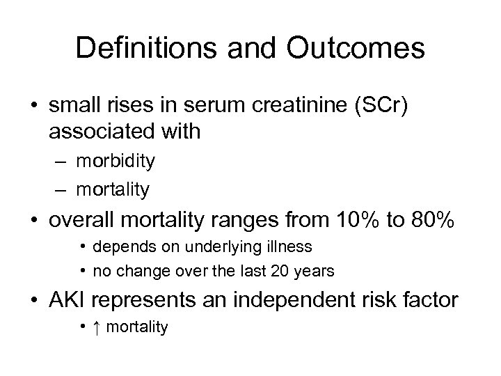 Definitions and Outcomes • small rises in serum creatinine (SCr) associated with – morbidity