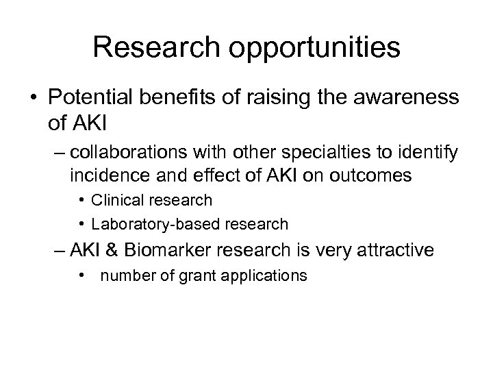 Research opportunities • Potential benefits of raising the awareness of AKI – collaborations with