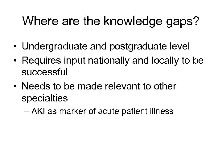 Where are the knowledge gaps? • Undergraduate and postgraduate level • Requires input nationally
