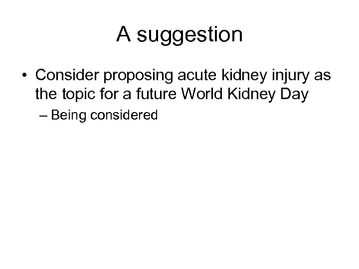 A suggestion • Consider proposing acute kidney injury as the topic for a future
