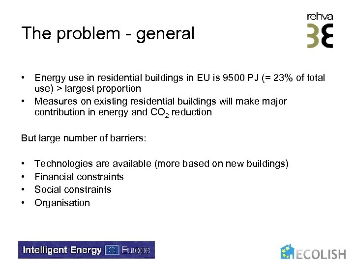 The problem - general • Energy use in residential buildings in EU is 9500