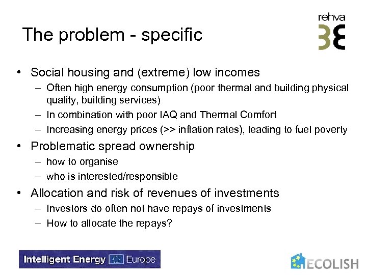 The problem - specific • Social housing and (extreme) low incomes – Often high