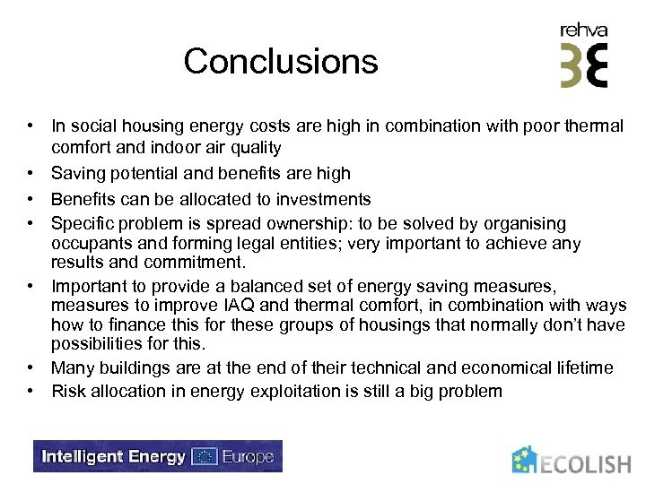 Conclusions • In social housing energy costs are high in combination with poor thermal
