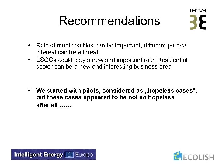 Recommendations • Role of municipalities can be important, different political interest can be a