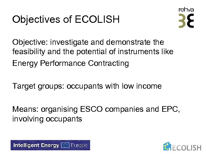 Objectives of ECOLISH Objective: investigate and demonstrate the feasibility and the potential of instruments