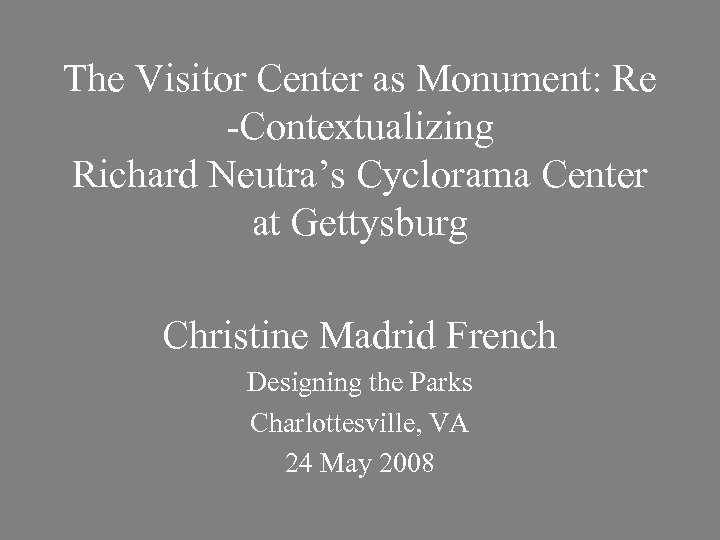 The Visitor Center as Monument: Re -Contextualizing Richard Neutra’s Cyclorama Center at Gettysburg Christine