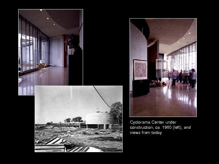 Cyclorama Center under construction, ca. 1960 (left), and views from today. 