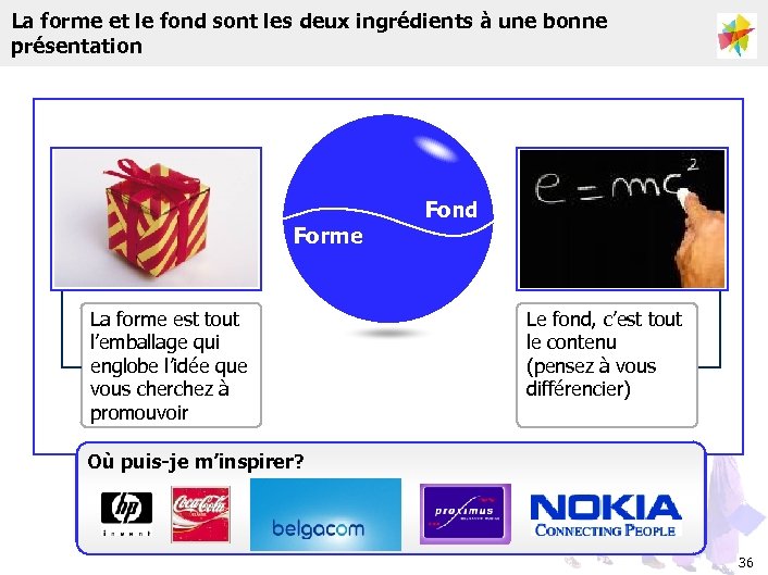 La forme et le fond sont les deux ingrédients à une bonne présentation Forme