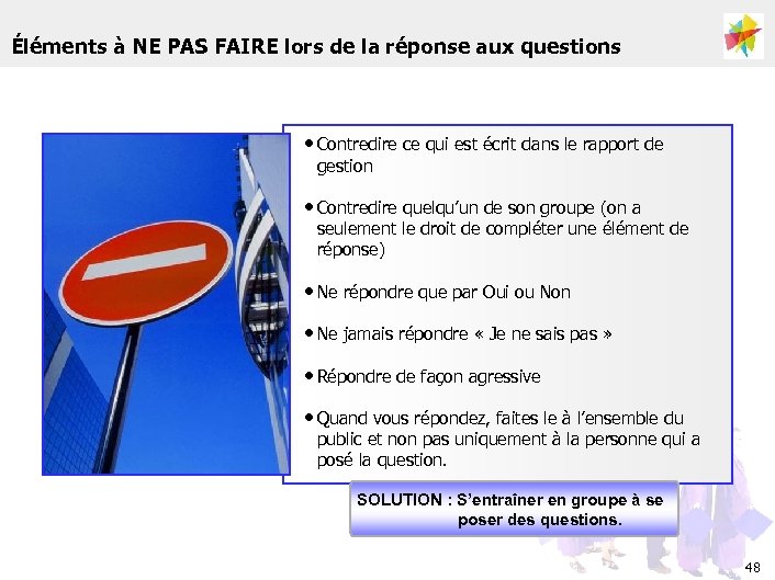Éléments à NE PAS FAIRE lors de la réponse aux questions • Contredire ce