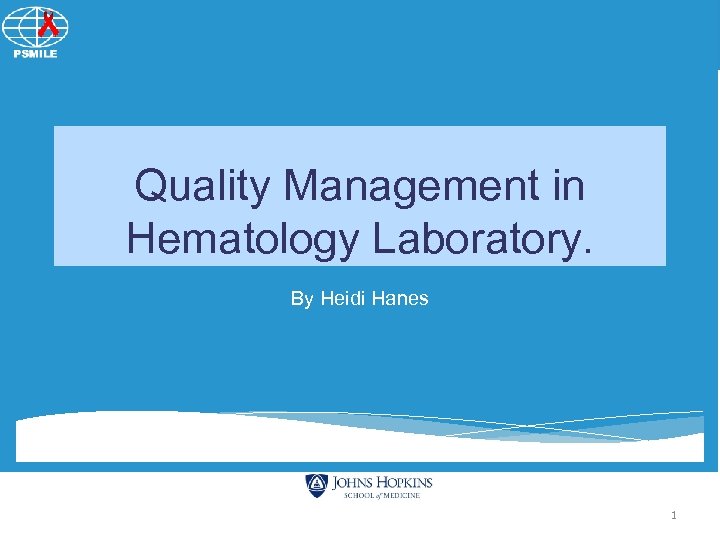 Patient Safety Monitoring in International Laboratories (SMILE) Quality Management in Hematology Laboratory. By Heidi